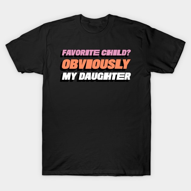 Favorite Child? Obviously My Daughter Funny Favorite Child Family T-Shirt by ThreadSupreme